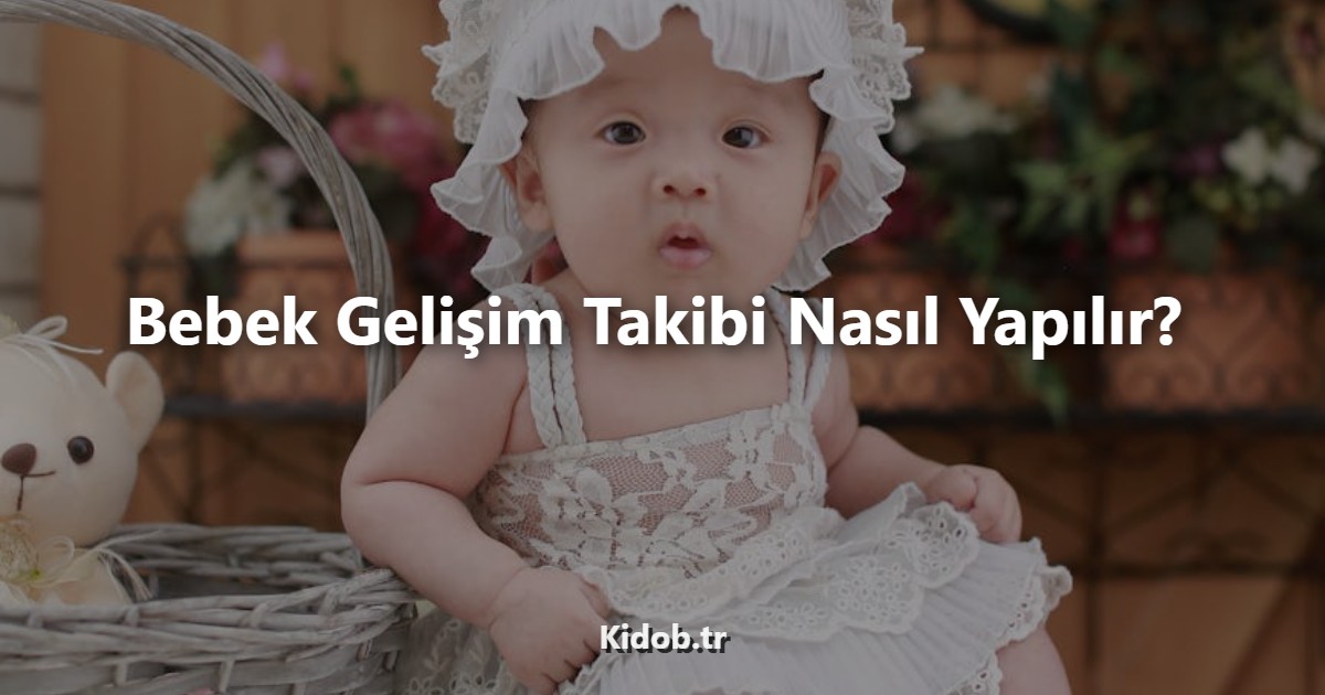 Bebek Gelişimi Takibi Nasıl Yapılır?